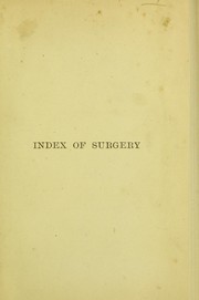 Cover of: An index of surgery: being a concise classification of the main facts and theories of surgery, for the use of senior students and others