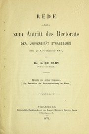 Cover of: Rede gehalten zum Antritt des Rectorats der Universita t Strassburg am 2. November 1872 von Dr. A. de Bary,... Chronik des ersten Semesters. Zur Geschichte der Naturbeschreibung im Elsass