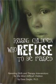 Cover of: Raising children who refuse to be raised: parenting skills and therapy interventions for the most difficult children