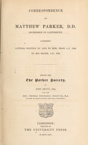 Cover of: Correspondence of Matthew Parker: Comprising letters written by and to him, from A. D. 1535, to his death, A. D. 1575