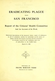Cover of: Eradicating plague from San Francisco. Report of the Citizens' Health Committee and an account of its work...