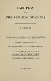 Cover of: Fair play for the Republic of China: Speech delivered under the auspices of the Committee on National Affairs of the Republican Club of the City of New York, 1912.