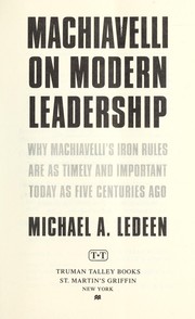 Cover of: Machiavelli on modern leadership: why Machiavelli's iron rules are as timely and important today as five centuries ago