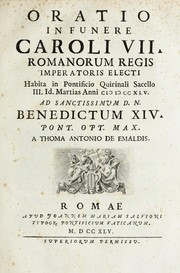 Cover of: Oratio in funere Caroli VII. Romanorum regis imperatoris electi: habita in Pontificio Quirinali Sacello III. id. Martias anni MDCCXLV ad sanctissimum d. n. Benedictum XIV pont. opt. max