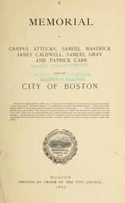 Cover of: A memorial of Crispus Attucks, Samuel Maverick, James Caldwell, Samuel Gray, and Patrick Carr: from the City of Boston.