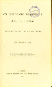 Cover of: On epidemic diarrhoea and cholera: their pathology and treatment. | Johnson, George