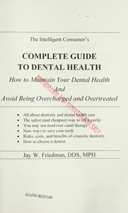 Cover of: The intelligent consumer's complete guide to dental health: how to maintain your dental health and avoid being overcharged and overtreated