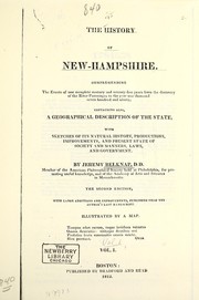 Cover of: The history of New-Hampshire: Comprehending the events of one complete century and seventy-five years from the discovery of the River Pascataqua to the year one thousand seven hundred and ninety. Containing also, a geographical description of the state, with sketches of its natural history, productions, improvements, and present state of society and manners, laws, and government