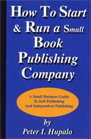Cover of: How to start and run a small book publishing company by Peter I. Hupalo