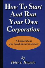 How To Start And Run Your Own Corporation by Peter I. Hupalo