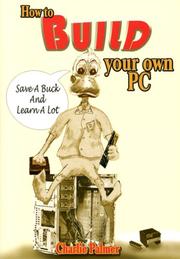 How to Build Your Own PC by Charlie Palmer