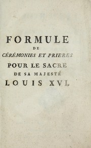 Cover of: Formule de cérémonies et prieres pour le sacre de sa majesté Louis XVI by 