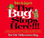 Cover of: The bug stops here!!!: a collection of both humor and hubris relating to the biggest, dumbest, and most idiotic blunder in the history of technology ... known to one and all as the Y2K millennium bug : a parody