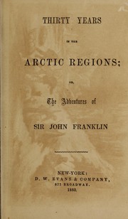 Cover of: Thirty years in the Arctic regions: or, The adventures of Sir John Franklin