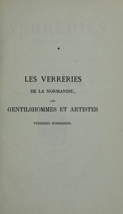 Cover of: Les verreries de la Normandie: les gentilshommes & artistes verriers Normands