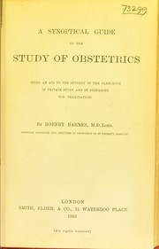 Cover of: A synoptical guide to the study of obstetrics: being an aid to the student in the class-room, in private study and in preparing for examinations