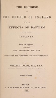 Cover of: The doctrine of the Church of England as to the effects of baptism in the case of infants by William Goode