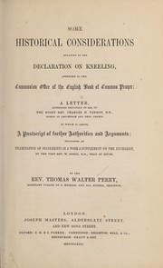 Cover of: Some historical considerations relating to the Declaration on kneeling, appended to the Communion office of the English Book of common prayer: a letter, addressed, in 1858, to, C. H. Terrot