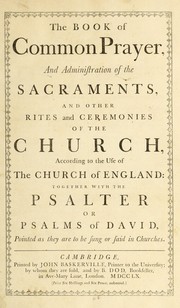 Cover of: The book of common prayer and administration of the sacraments, and other rites and ceremonies of the Church, according to the use of the Church of England: together with the Psalter, or, Psalms of David, pointed as they are to be sung or said in churches