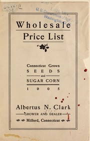 Cover of: Wholesale price list: Connecticut grown seeds and sugar corn 1905