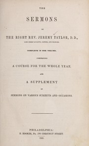 Cover of: The sermons of the Right Rev. Jeremy Taylor: complete in one volume comprising a course for the whole year and a supplement of sermons on various subjects and occasions