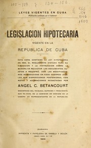 Cover of: Legislación hipotecaria vigente en la república de Cuba by Angel C. Betancourt y Miranda