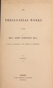 Cover of: The theological works of the Rev. John Johnson.