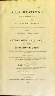 Cover of: Observations, from experience, on the aid obtained, in various diseases, particularly those incidental to tropical climates, by the external application of the nitro-muriatic acid, in a bath: with several cases, wherein it has been used by the author with great utility ; to which is added, the present most approved mode of mixing the acids, and preparing the bath