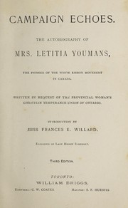 Cover of: Campaign echoes: the autobiography of Mrs. Letitia Youmans, the pioneer of the White Ribbon Movement in Canada