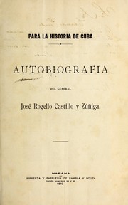 Cover of: Para la historia de Cuba.: Autobiografia del general José Rogelia Castillo y Zúñiga.