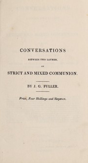Cover of: Conversations between two laymen in strict and mixed communion by J. G. Fuller
