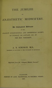 Cover of: The jubilee of an©Œsthetic midwifery: an inaugural address to the Glasgow Gyn©Œcological and Obstetrical Society, on Tuesday, 19th January, 1897