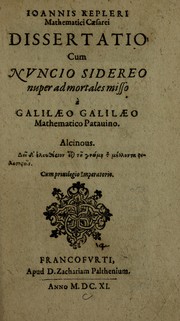 Cover of: Ioannis Kepleri Mathematici Caesarei Dissertatio, cum nuncio sidereo, nuper ad mortales misso a Galilaeo Galilaeo, Mathematico Patauino