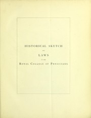 Cover of: Historical sketch and laws of the Royal College of Physicians of Edinburgh, from its institution to August 1891