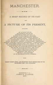 Cover of: Manchester: A brief record of its past and a picture of its present, including an account of its settlement and of its growth as a town and city; a history of its schools, churches, societies, banks