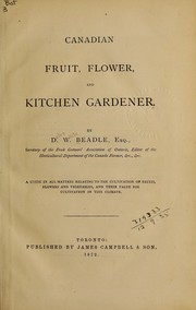 Cover of: Canadian fruit, flower, and kitchen gardener: a guide in all matters relating to the cultivation of fruits, flowers and vegetables, and their value for cultivation in this climate