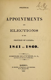 Political appointments and elections in the Province of Canada, 1841 to 1860 by J. O. Coté