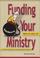 Cover of: Funding your ministry