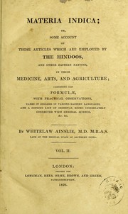 Cover of: Materia indica: or, some account of those articles which are employed by the Hindoos, and other eastern nations, in their medicine, arts, and agricutlure : comprising also formul©Œ, with practical observations, names of diseases in various eastern languages, and a copious list of oriental books immediately connected with general science, &c. &c