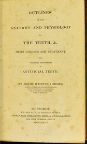 Cover of: Outlines of the anatomy and physiology of the teeth, etc.: Their diseases and treatment. With practical observations on artificial teeth.