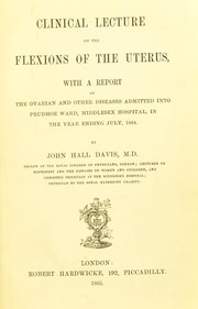 Cover of: Clinical lecture on the flexions of the uterus: with a report of the ovarian and other diseases admitted into Prudhoe Ward, Middlesex Hospital, in the year ending July, 1864