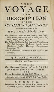 Cover of: A new voyage and description of the Isthmus of America: giving an account of the author's abode there, the form and make of the country, the coasts, hills, rivers, &c. woods, soil, weather, &c. trees, fruit, beasts, birds, fish, &c : the Indian inhabitants, their features, complexion, &c. their manners, customs, employments, marriages, feasts, hunting, computation, language, etc. : with remarkable occurrences in the South-Sea and elsewhere