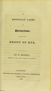 Cover of: On difficult cases of parturition; and the use of ergot of rye. | W. Michell