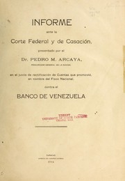 Cover of: Informe ante la Corte Federal y de Casacio n presentado por el Dr. Pedro M. Arcaya, procurador general de la nacion, en el juicio de rectificacio n de cuentas que promovio , en nombre del Fisco Nacional