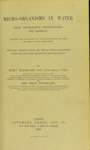 Cover of: Micro-organisms in water: their significance, identification and removal, together with an account of the bacteriological methods employed in their investigaion, specially designed for the use of those connected with the sanitary aspects of water-supply