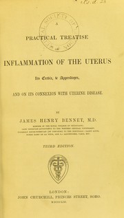 Cover of: A practical treatise on inflammation of the uterus, its cervix, & appendages, and on its connexion with uterine disease