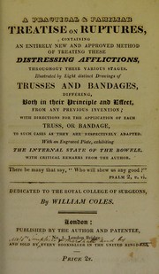 Cover of: A practical and familiar treatise on ruptures, containing a ... method of treating these ... afflictions
