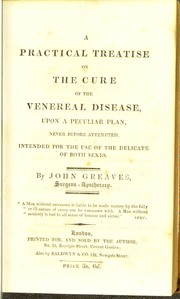 Cover of: A practical treatise on the cure of the venereal disease, upon a peculiar plan, never before attempted: intended for the use of the delicate of both sexes