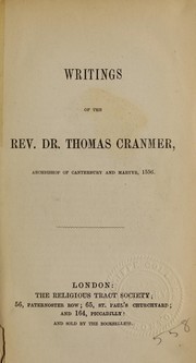 Cover of: Writings of the Rev. Dr. Thomas Cranmer, Archbishop of Canterbury and martyr, 1556