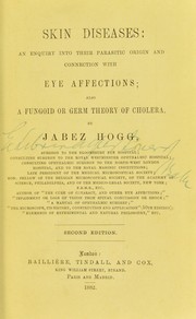 Cover of: Skin diseases: an enquiry into their parasitic origin and connection with eye affections : also the fungoid or germ theory of cholera